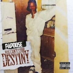 Papoose – You Can’t Stop Destiny (2015)