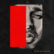 Tyga – Fuk What They Talkin Bout (2015)