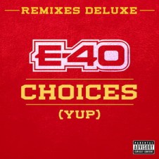E-40 – Choices (Yup) [Remixes Deluxe EP] 2015