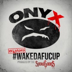 Onyx – #WakeDaFucUp (Reloaded) (2016)
