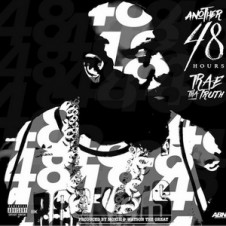 Trae tha Truth – Another 48 Hours (2016)