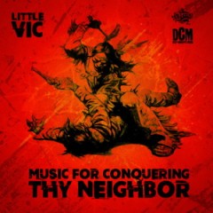 Little Vic – Music for Conquering Thy Neighbor (2016)