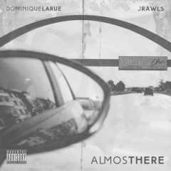 Dominique Larue & J. Rawls – Almost There (2016)