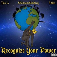 Edo. G, Shabaam Sahdeeq & Fokis – Recognize Your Power (2016)