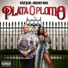 Fat Joe & Remy Ma – Plata O Plomo (2017)