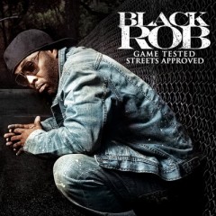 Black Rob – Game Tested, Streets Approved (Deluxe Edition) (2011)