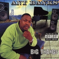 Ant Banks – Big Thangs (1997)