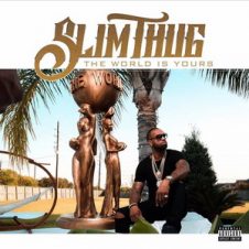 Slim Thug – The World Is Yours (2017)