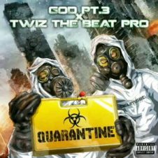 G.O.D. Pt. 3 & Twiz The Beat Pro – Quarantine (2019)
