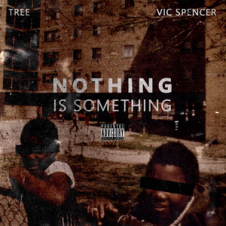 Tree & Vic Spencer – Nothing Is Something (2018)
