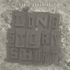 Eto & Superior – Long Story Short (2019)