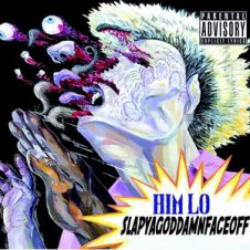 Him Lo – Slapyagoddamnfaceoff (2020)