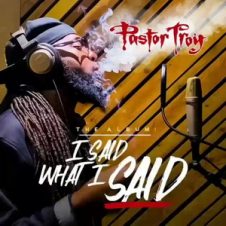 Pastor Troy – I Said What I Said (2020)