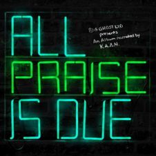 K.A.A.N. & Big Ghost Ltd – All Praise Is Due (2020)