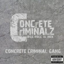 Concrete Criminalz (Big Rocc & RBX) – Concrete Criminal Gang (2010)