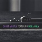 Ghost Mostly – Featuring Moka Only (2021)