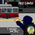Frost Gamble – I Missed My Bus (2021)