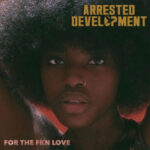 Arrested Development – For the FKN Love (2021)
