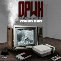 Young Dro – D. P. W. H (Dont Play With Him) (2022)