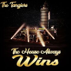 The Tangiers – The House Always Wins (2022)
