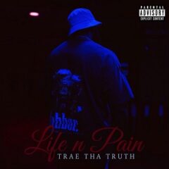 Trae Tha Truth – Life n Pain (2022)