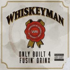 Whiskeyman – Only Built 4 Fusin’ Drinx (2022)