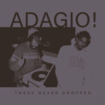 Adagio! – These Never Dropped (2022)