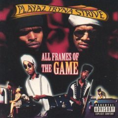 Playaz Tryna Strive – All Frames Of The Game (1996)