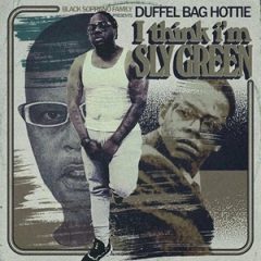 Duffel Bag Hottie – I Think I’m Sly Green (2023)