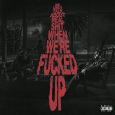 Bas – We Only Talk About Real Shit When We’re Fucked Up (2023)