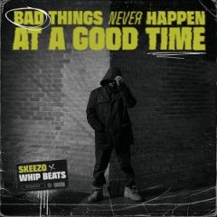Skeezo & Whip Beats – Bad Things Never Happen at a Good Time (2024)