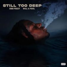 OMB Peezy & Will A Fool – Still Too Deep (2024)