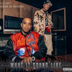 Izzy Hott & Rewind Da President – What It Sound Like (2025)