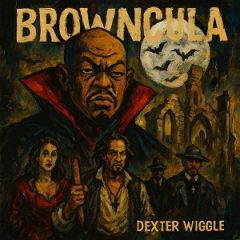 Dexter Wiggle – Browncula (2026)
